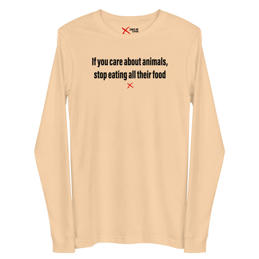 If you care about animals, stop eating all their food - Longsleeve