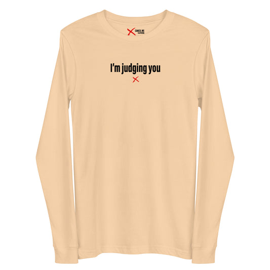 I'm judging you - Longsleeve