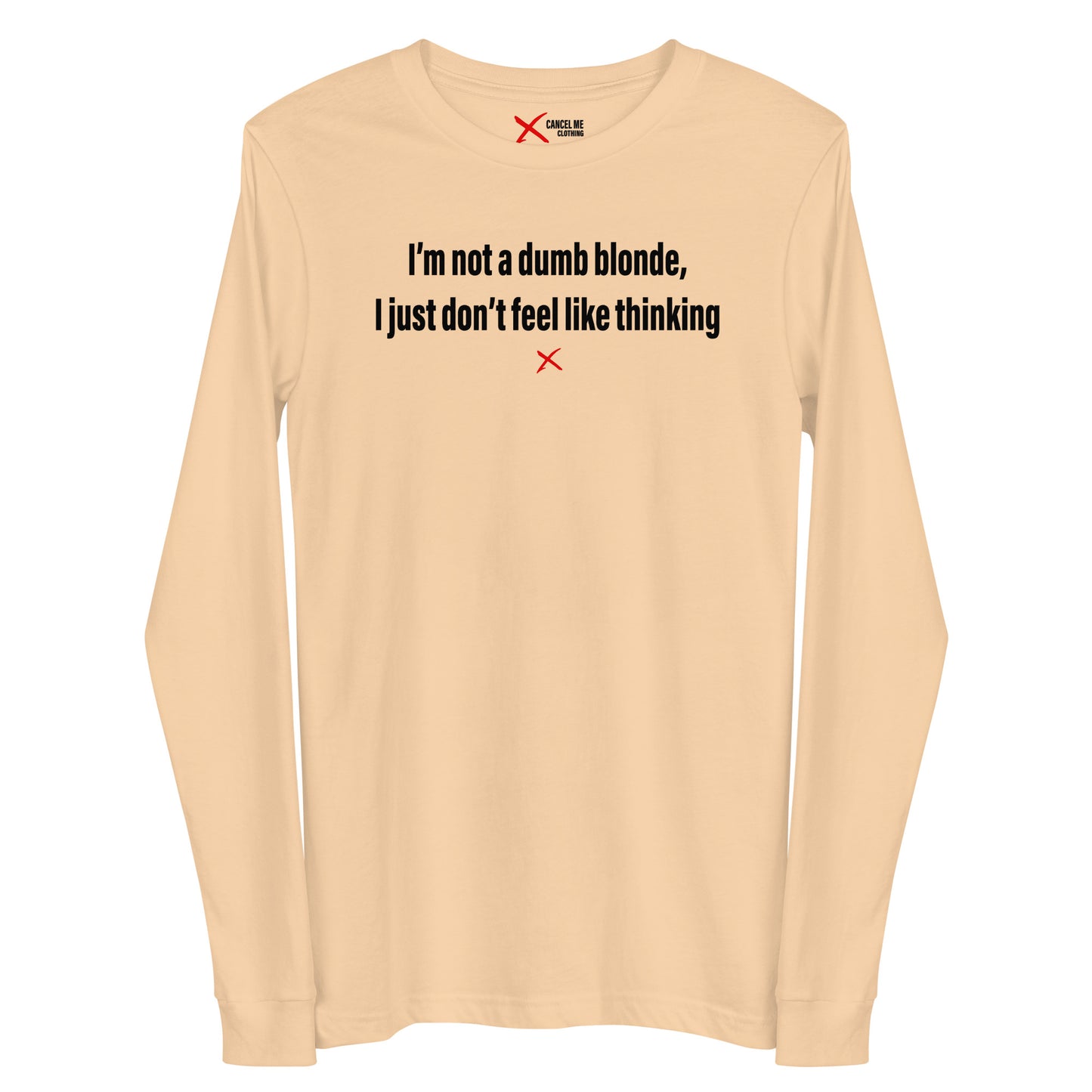 I'm not a dumb blonde, I just don't feel like thinking - Longsleeve