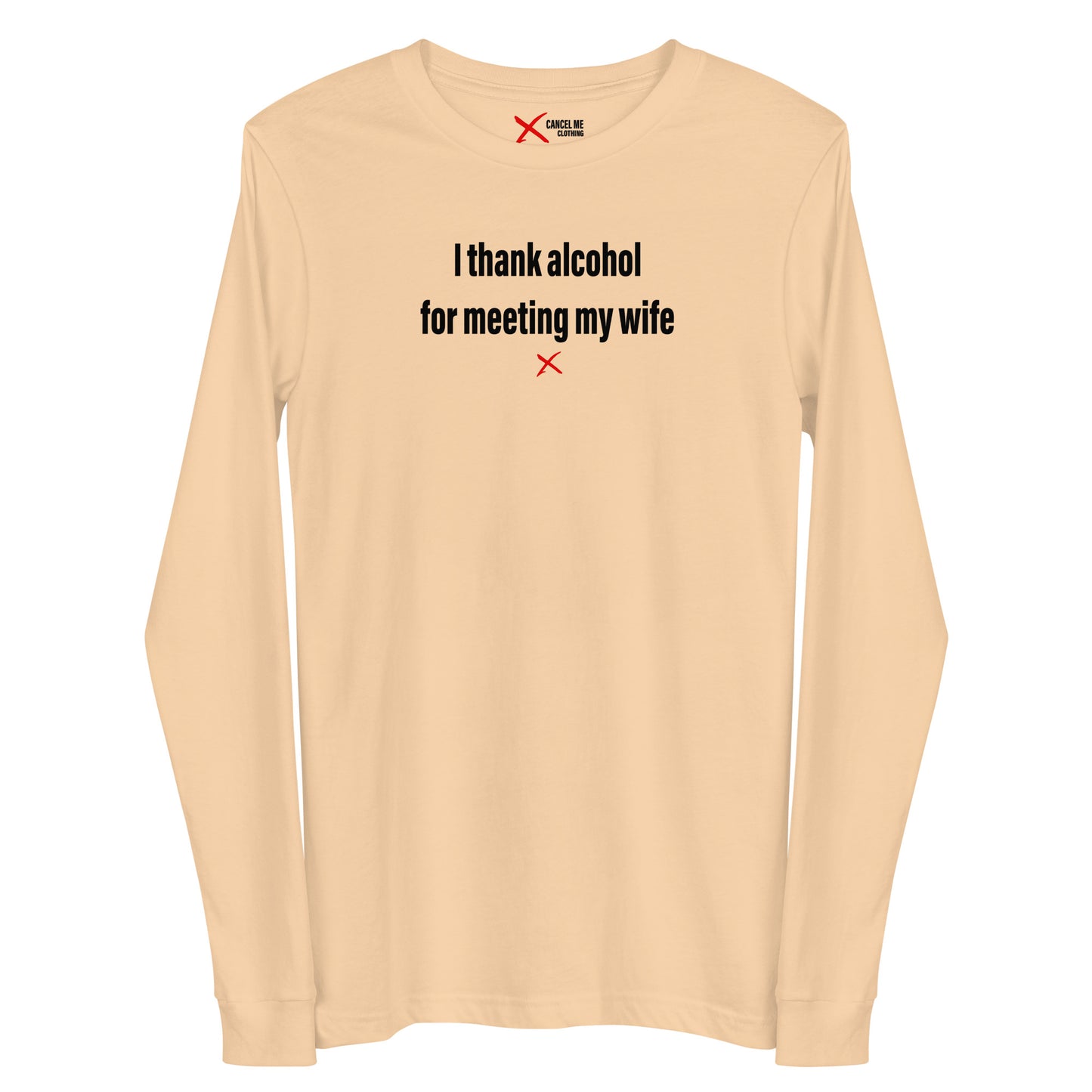 I thank alcohol for meeting my wife - Longsleeve