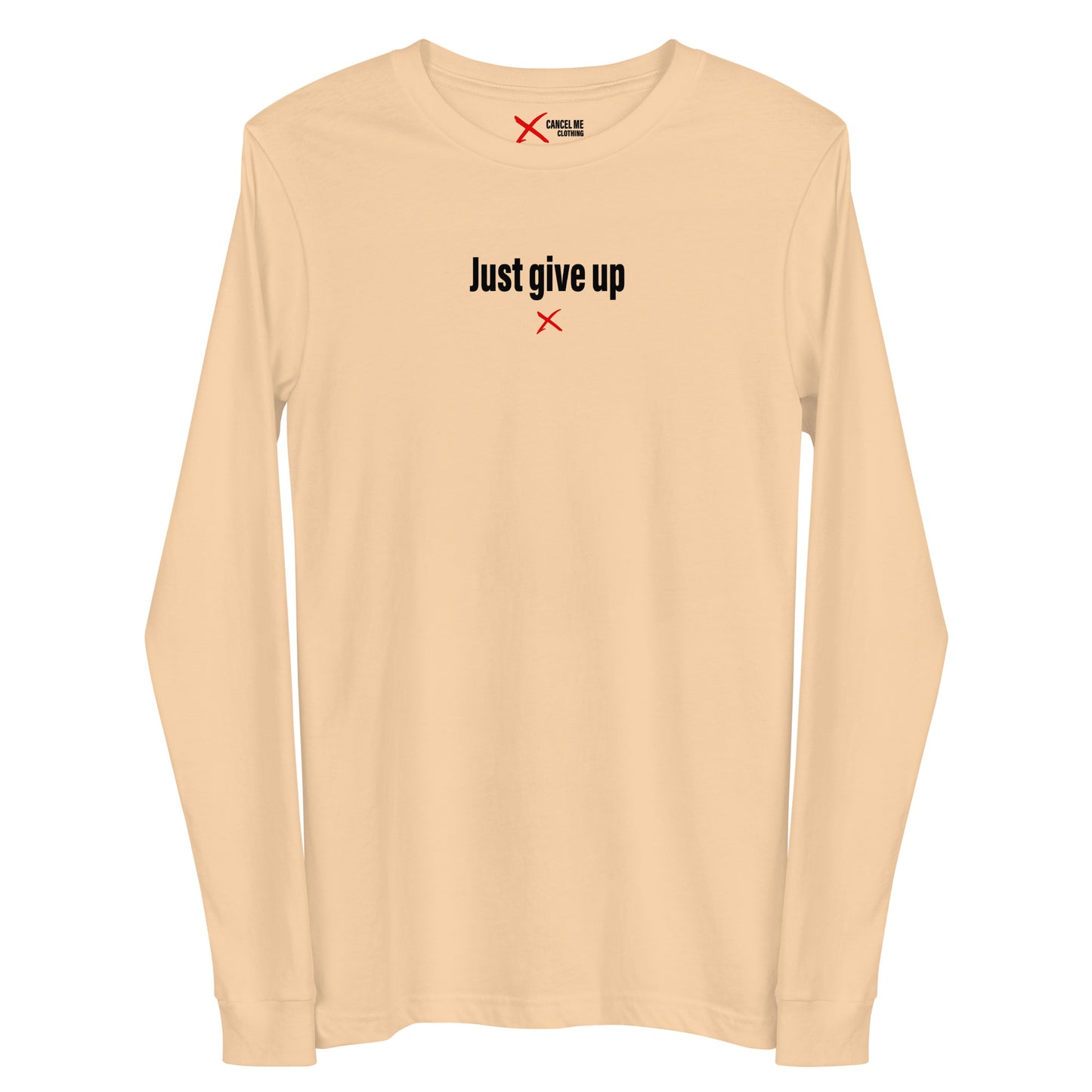 Just give up - Longsleeve