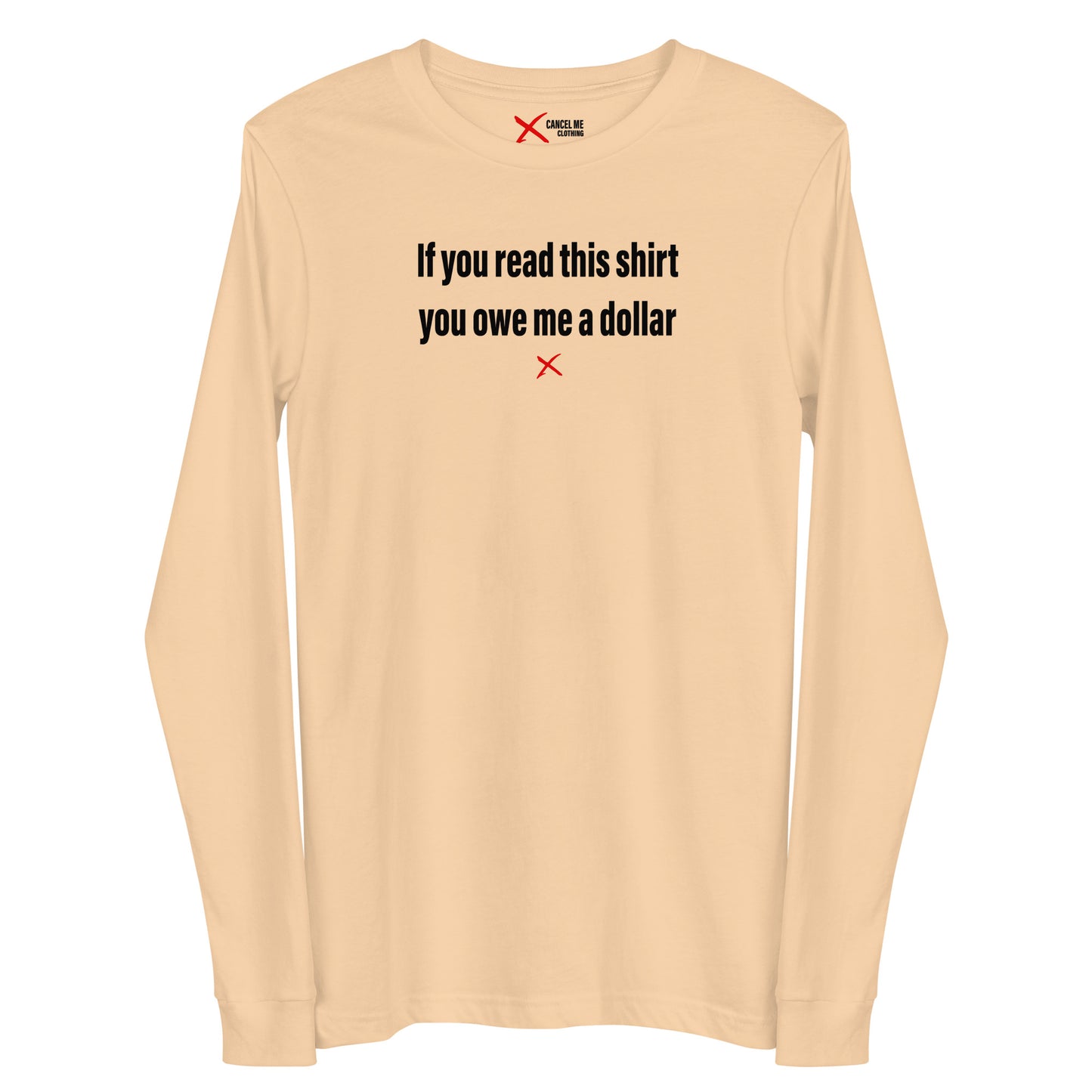 If you read this shirt you owe me a dollar - Longsleeve