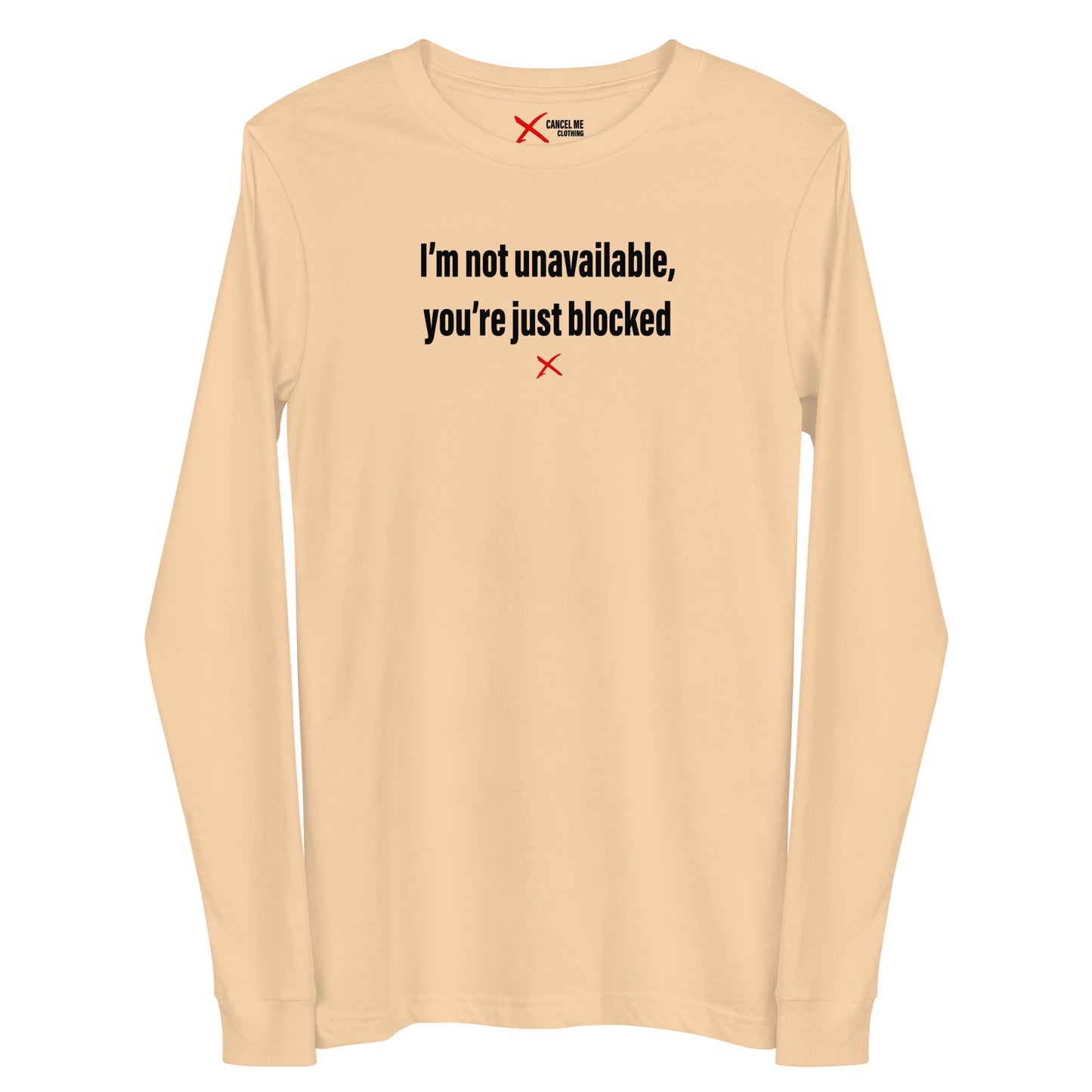 I'm not unavailable, you're just blocked - Longsleeve