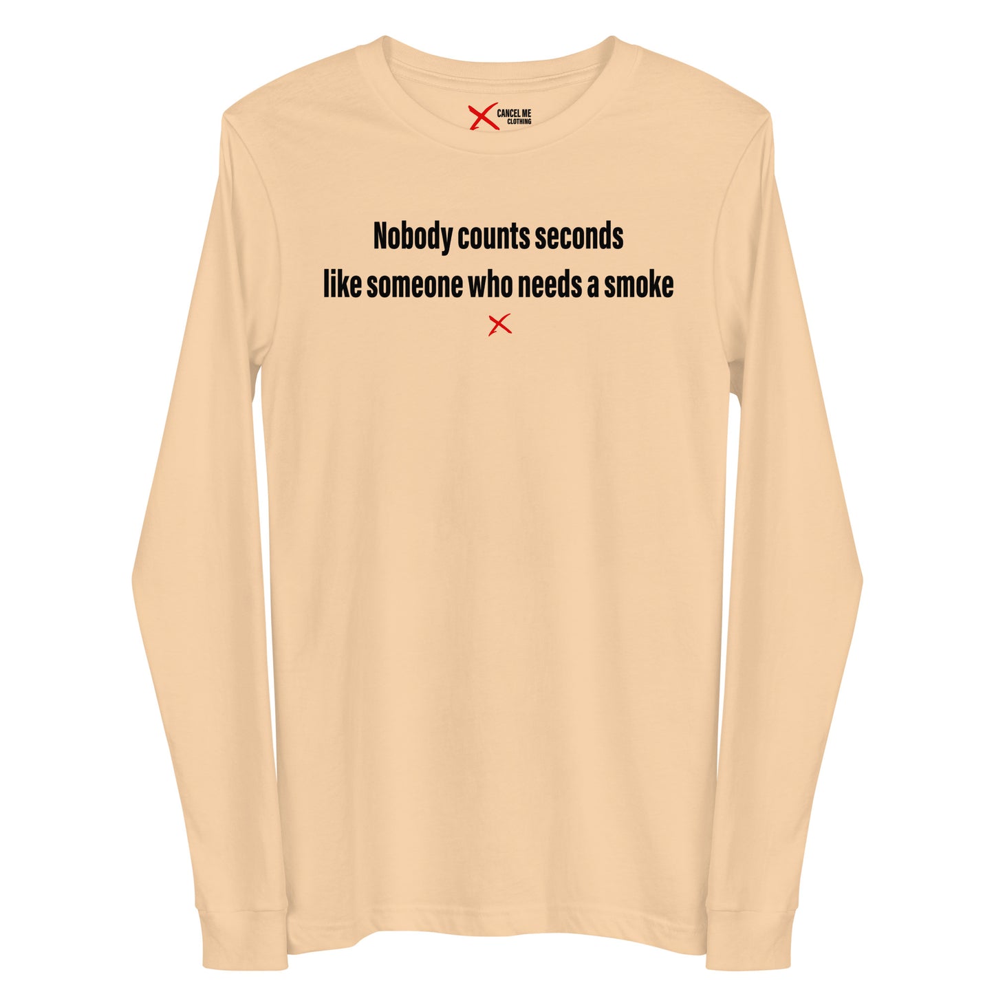 Nobody counts seconds like someone who needs a smoke - Longsleeve