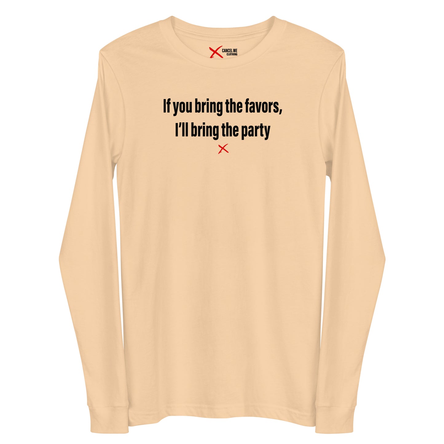 If you bring the favors, I'll bring the party - Longsleeve