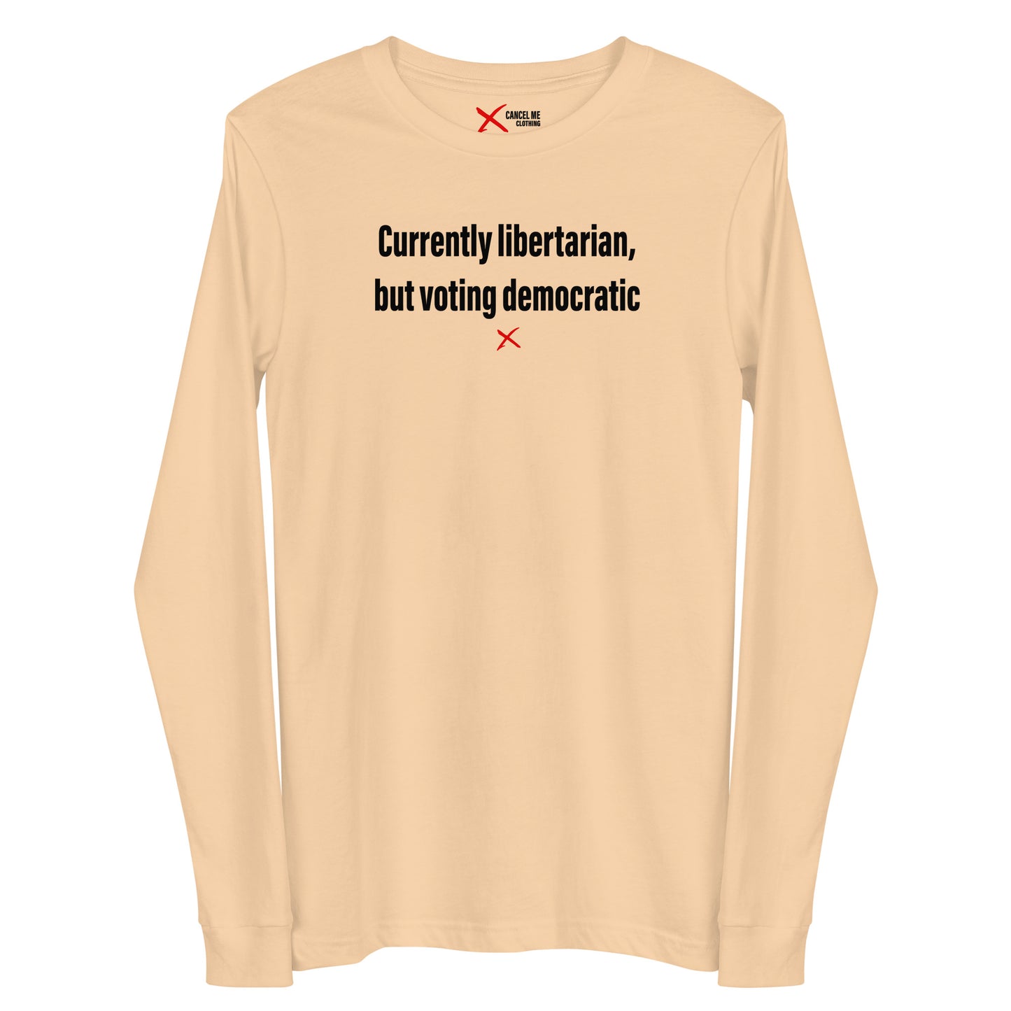 Currently libertarian, but voting democratic - Longsleeve