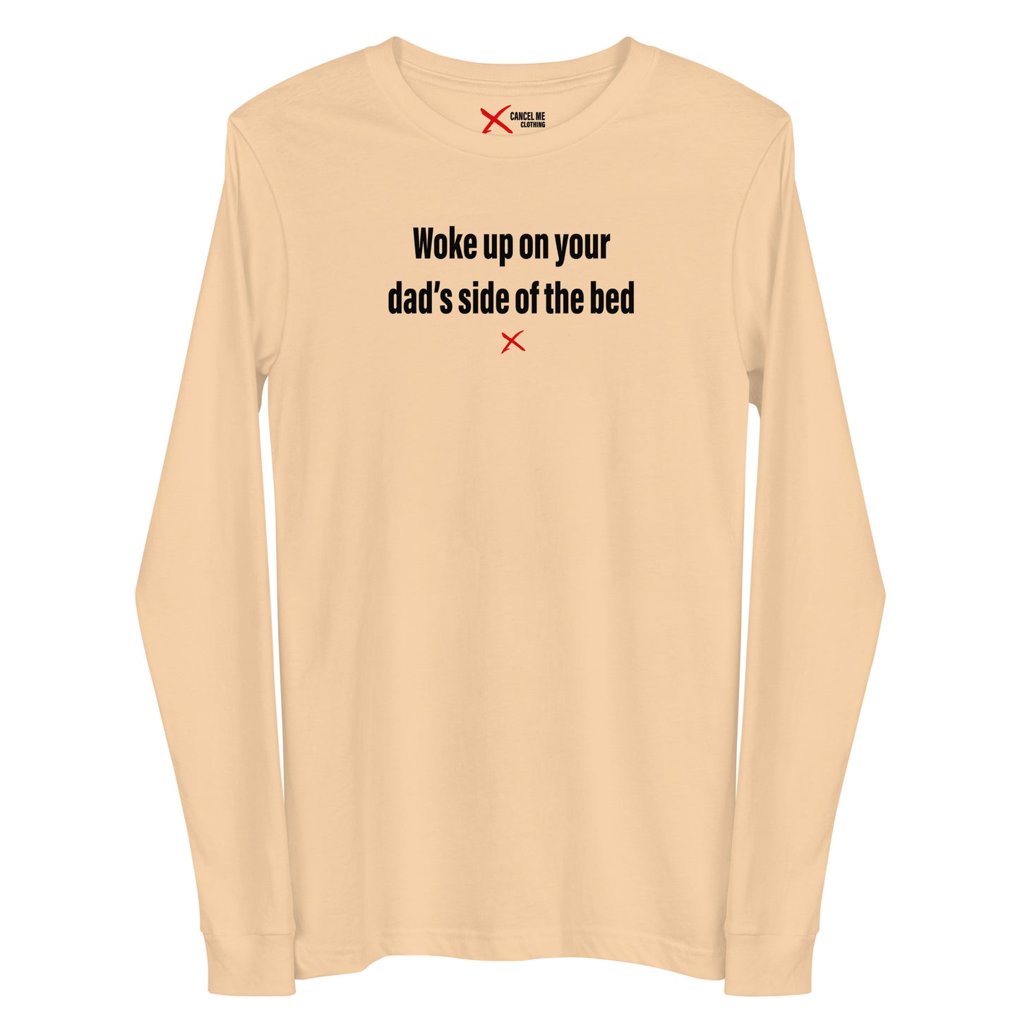 Woke up on your dad's side of the bed - Longsleeve