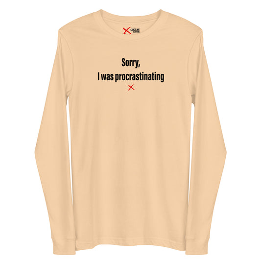 Sorry, I was procrastinating - Longsleeve