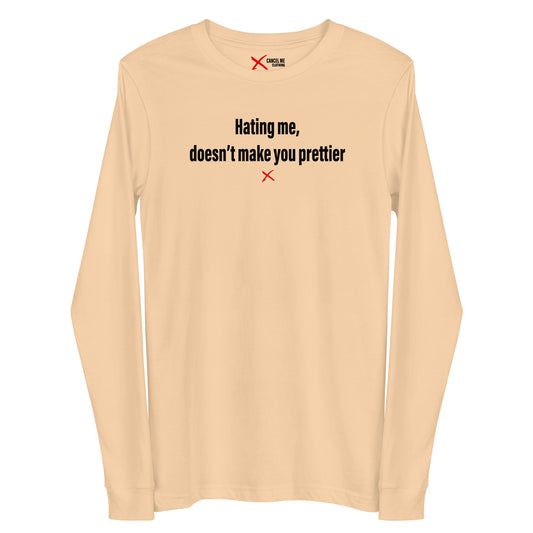 Hating me, doesn't make you prettier - Longsleeve