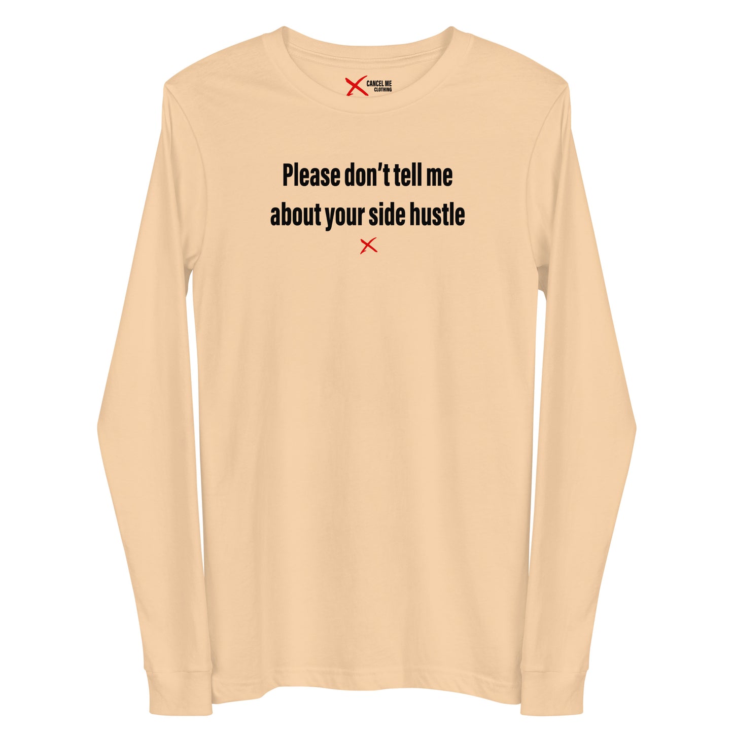 Please don't tell me about your side hustle - Longsleeve