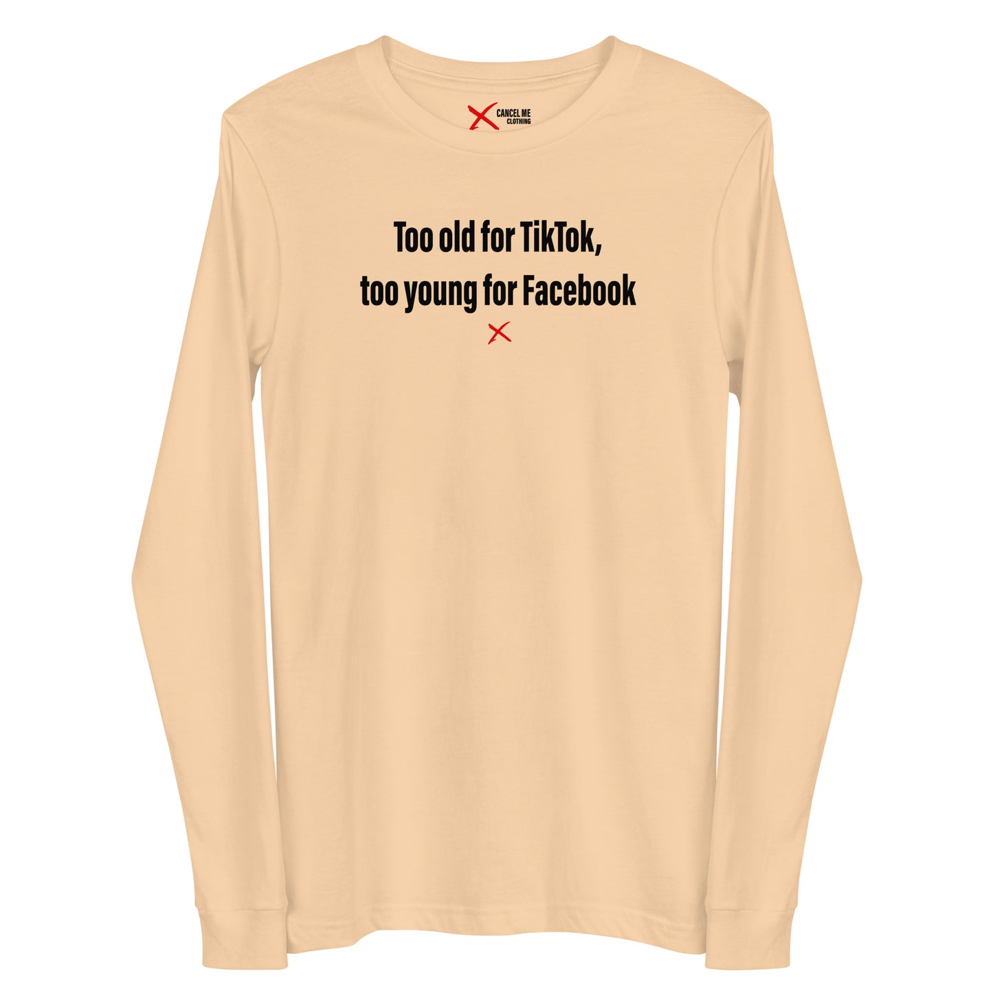 Too old for TikTok, too young for Facebook - Longsleeve