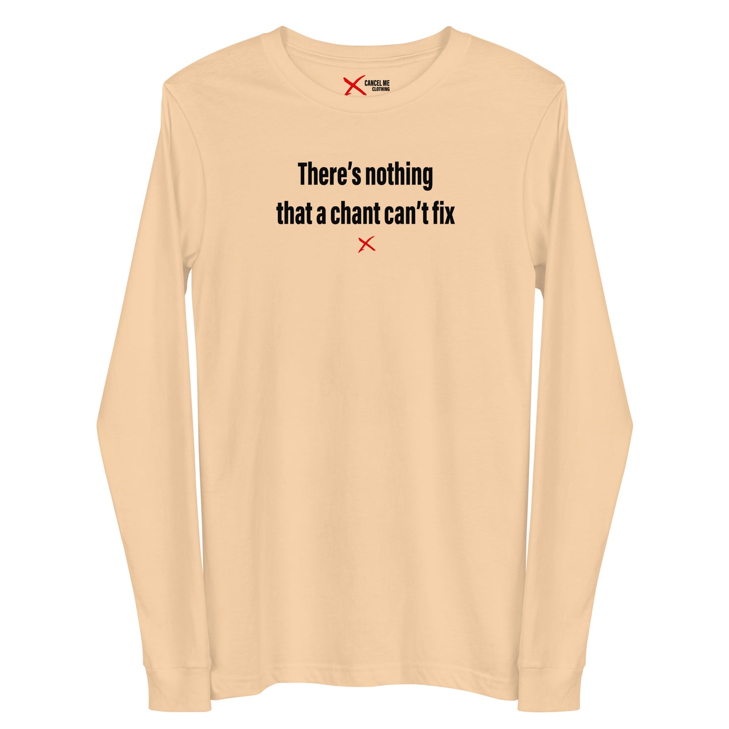 There's nothing that a chant can't fix - Longsleeve