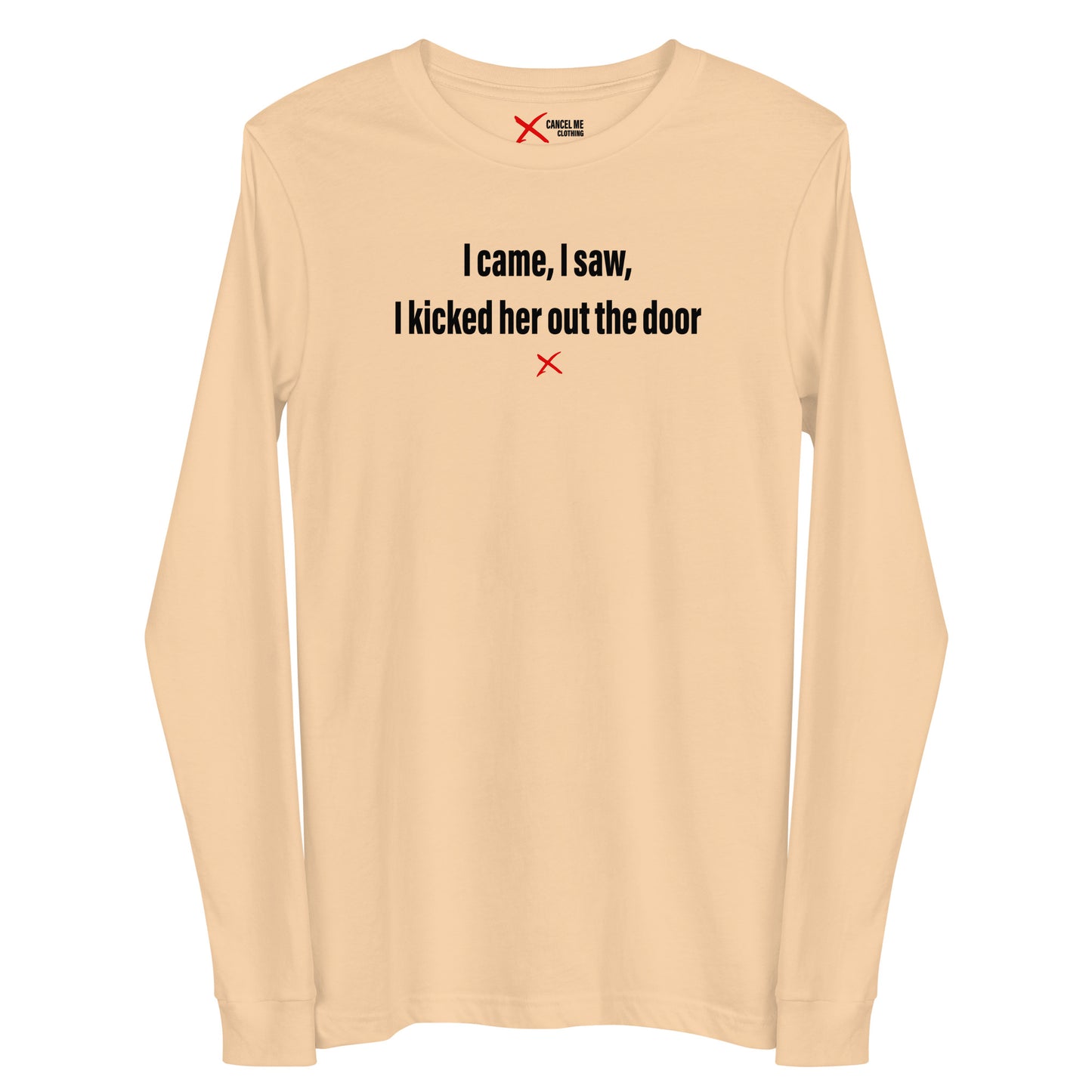 I came, I saw, I kicked her out the door - Longsleeve