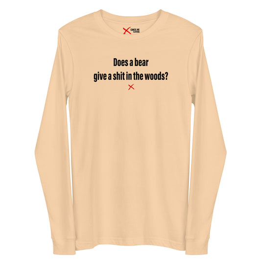 Does a bear give a shit in the woods? - Longsleeve