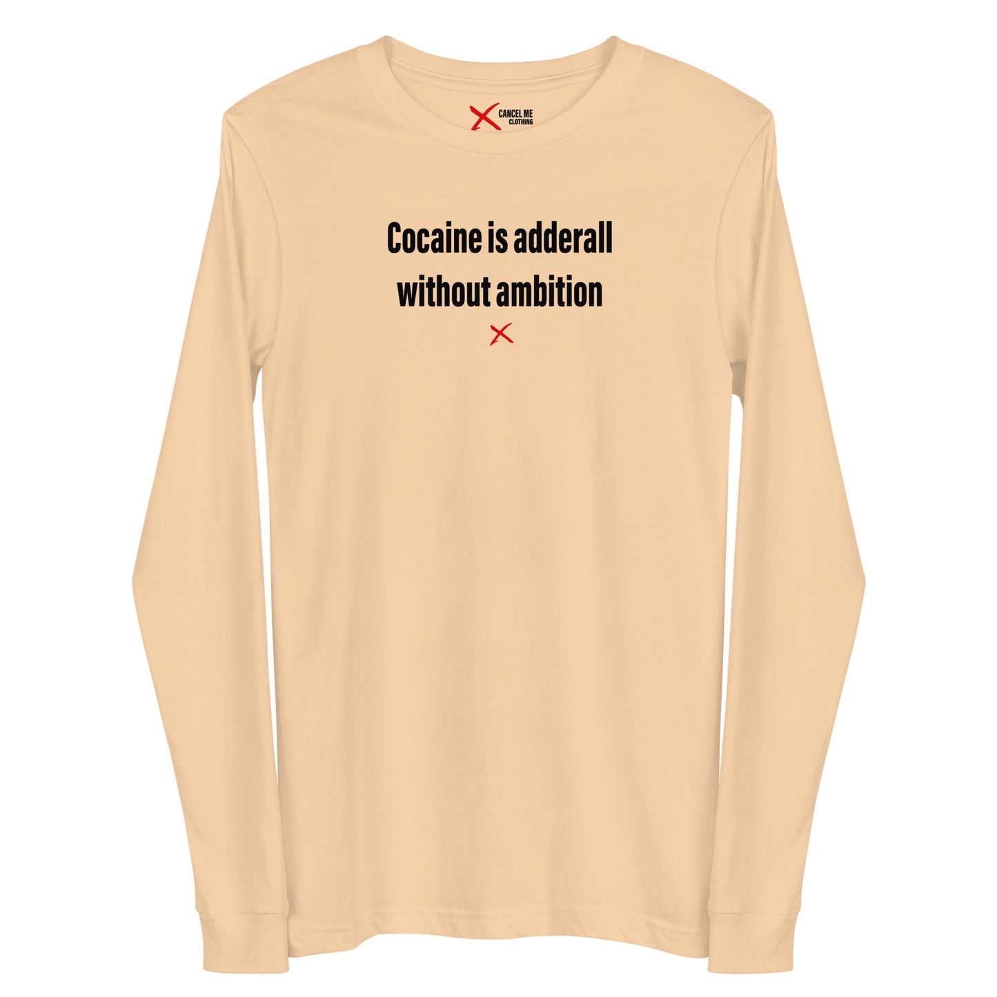 Cocaine is adderall without ambition - Longsleeve