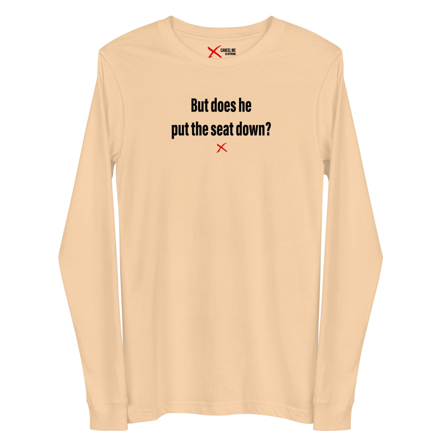 But does he put the seat down? - Longsleeve