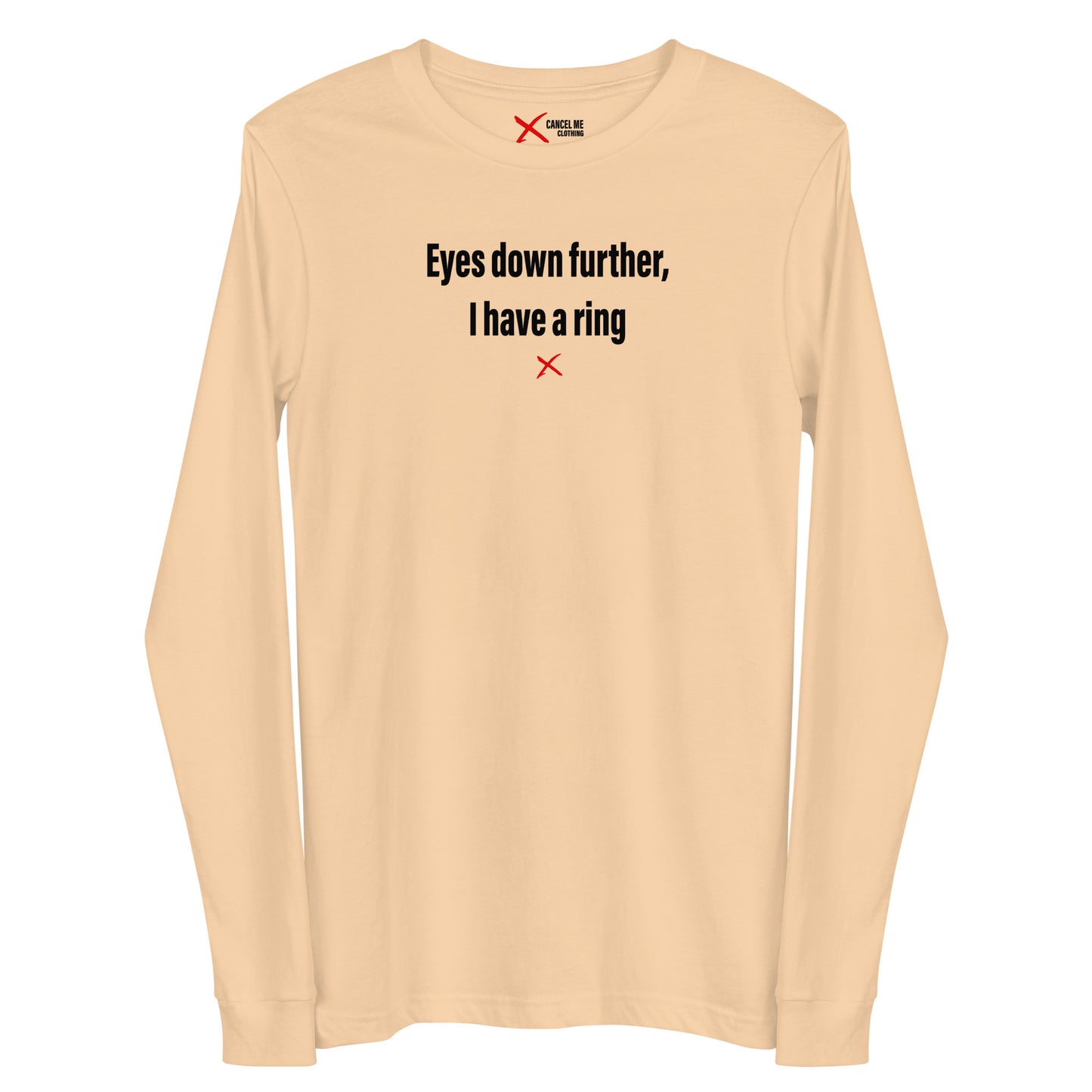 Eyes down further, I have a ring - Longsleeve