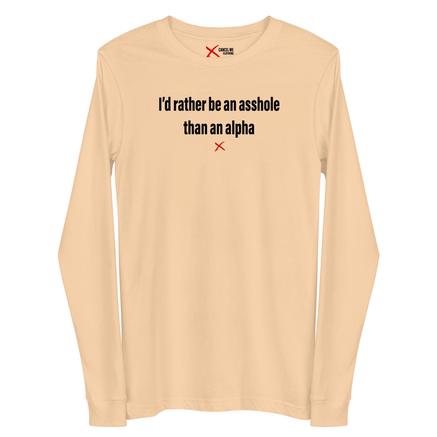 I'd rather be an asshole than an alpha - Longsleeve