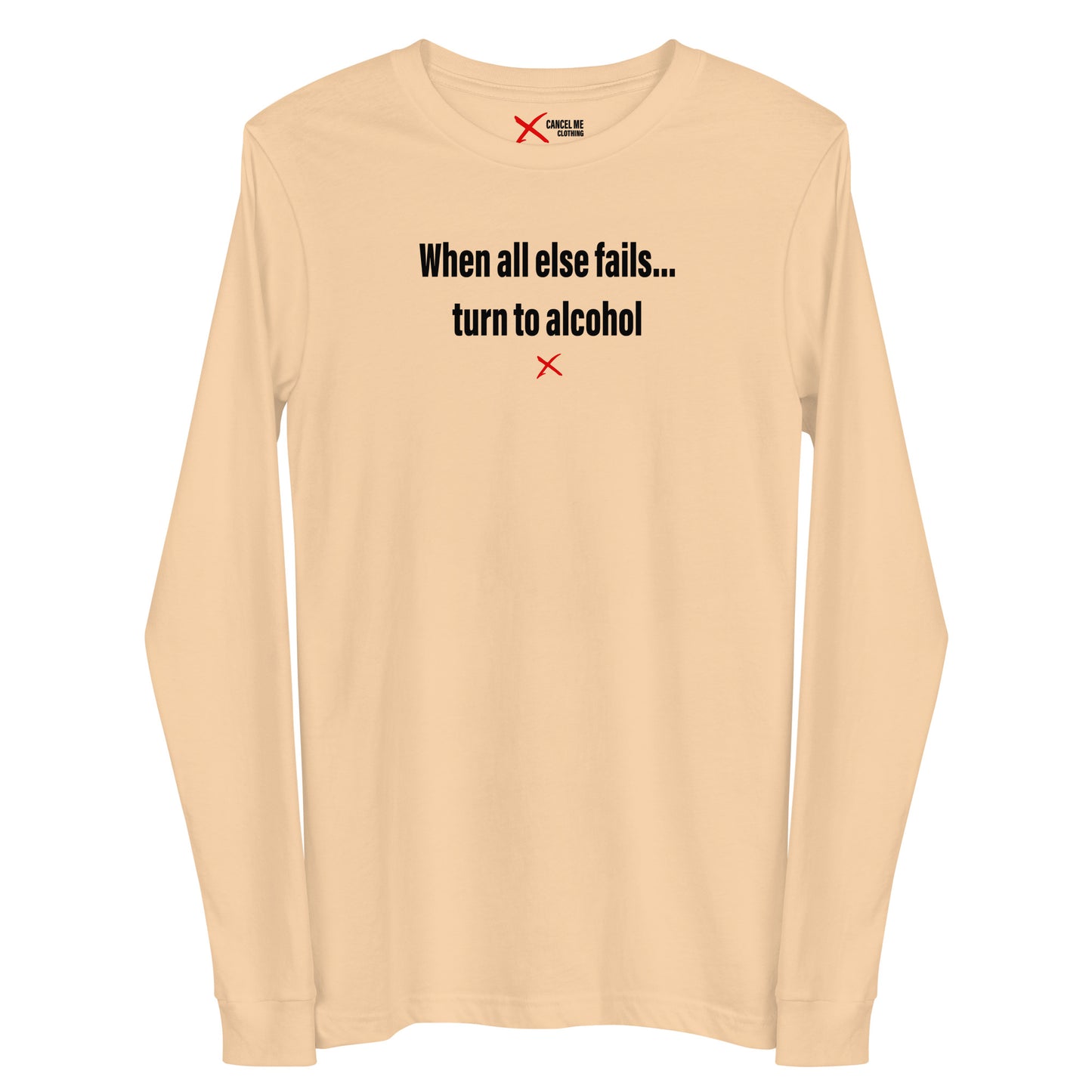 When all else fails... turn to alcohol - Longsleeve