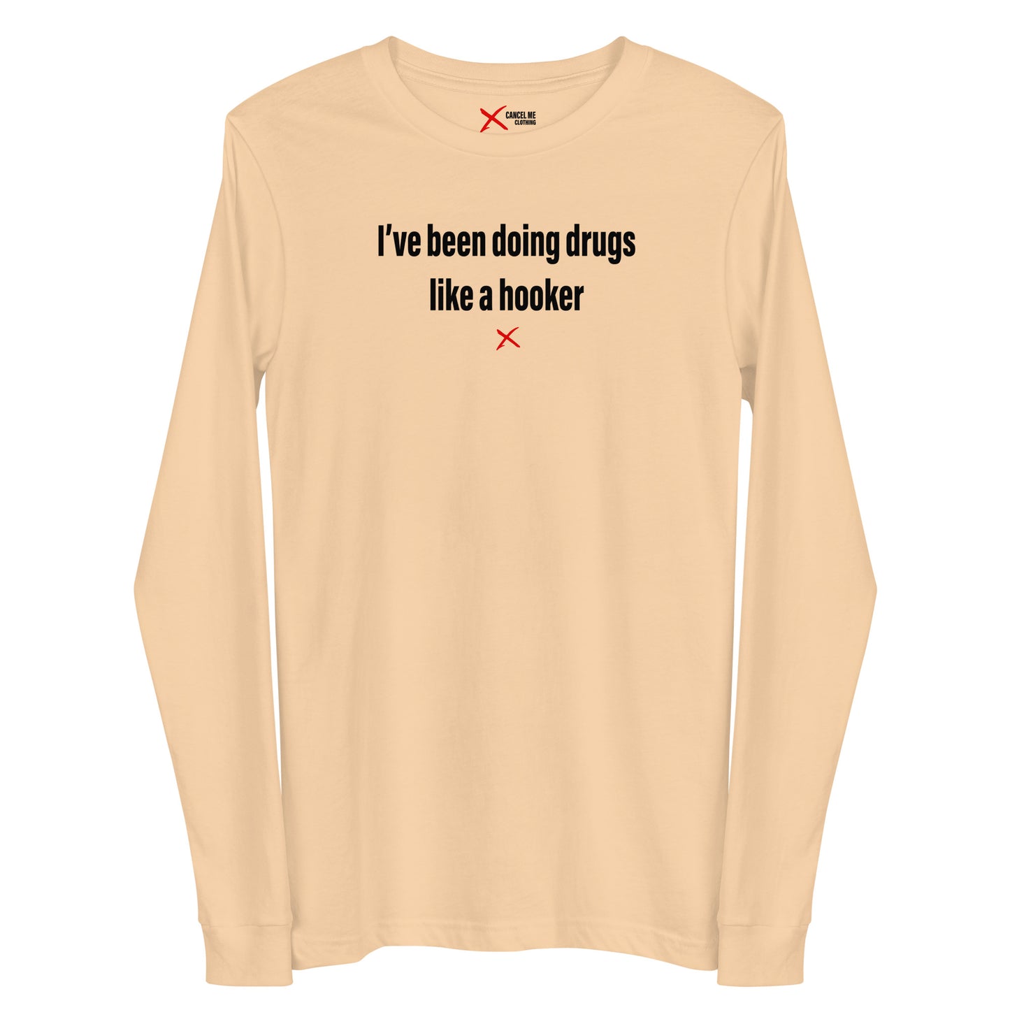 I've been doing drugs like a hooker - Longsleeve