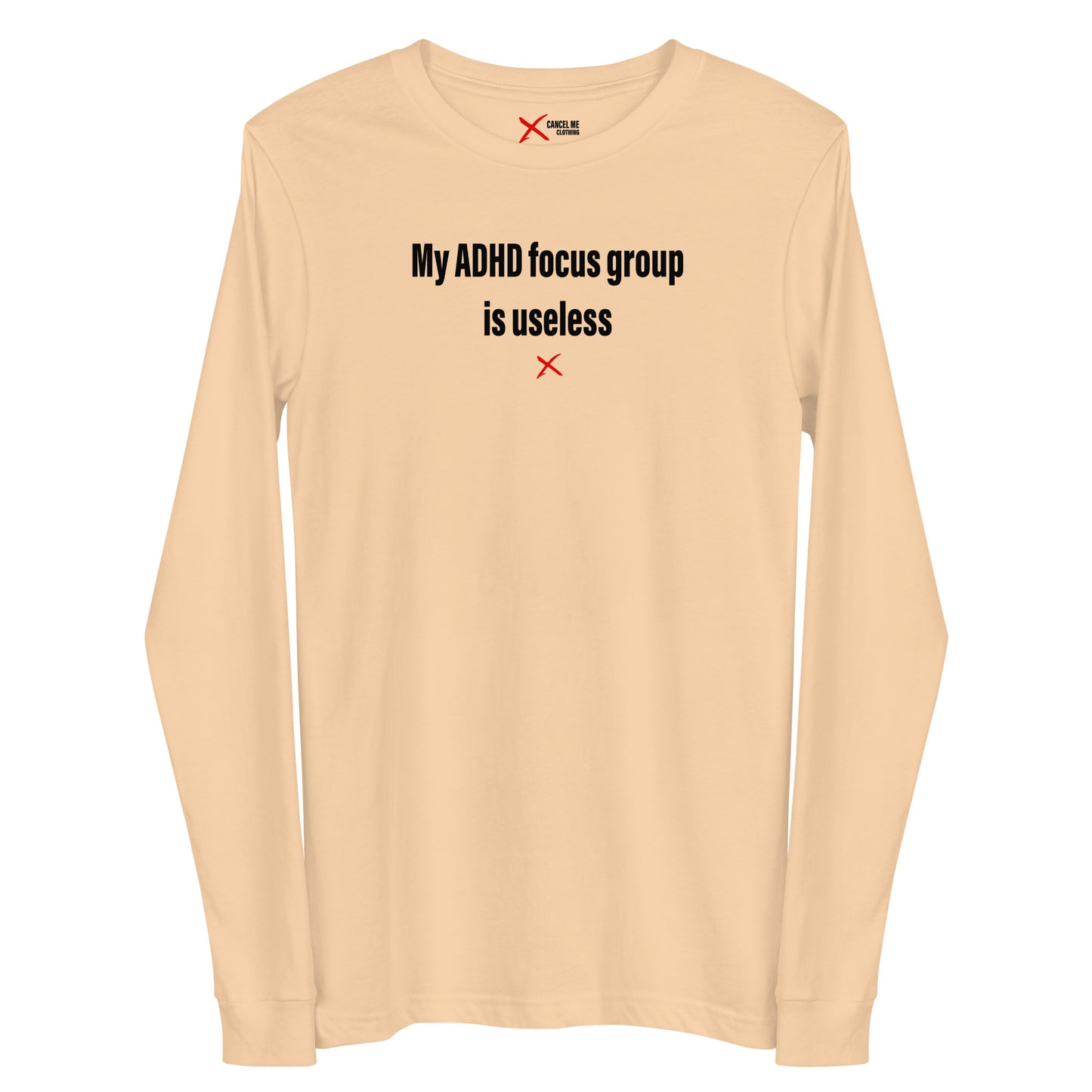 My ADHD focus group is useless - Longsleeve