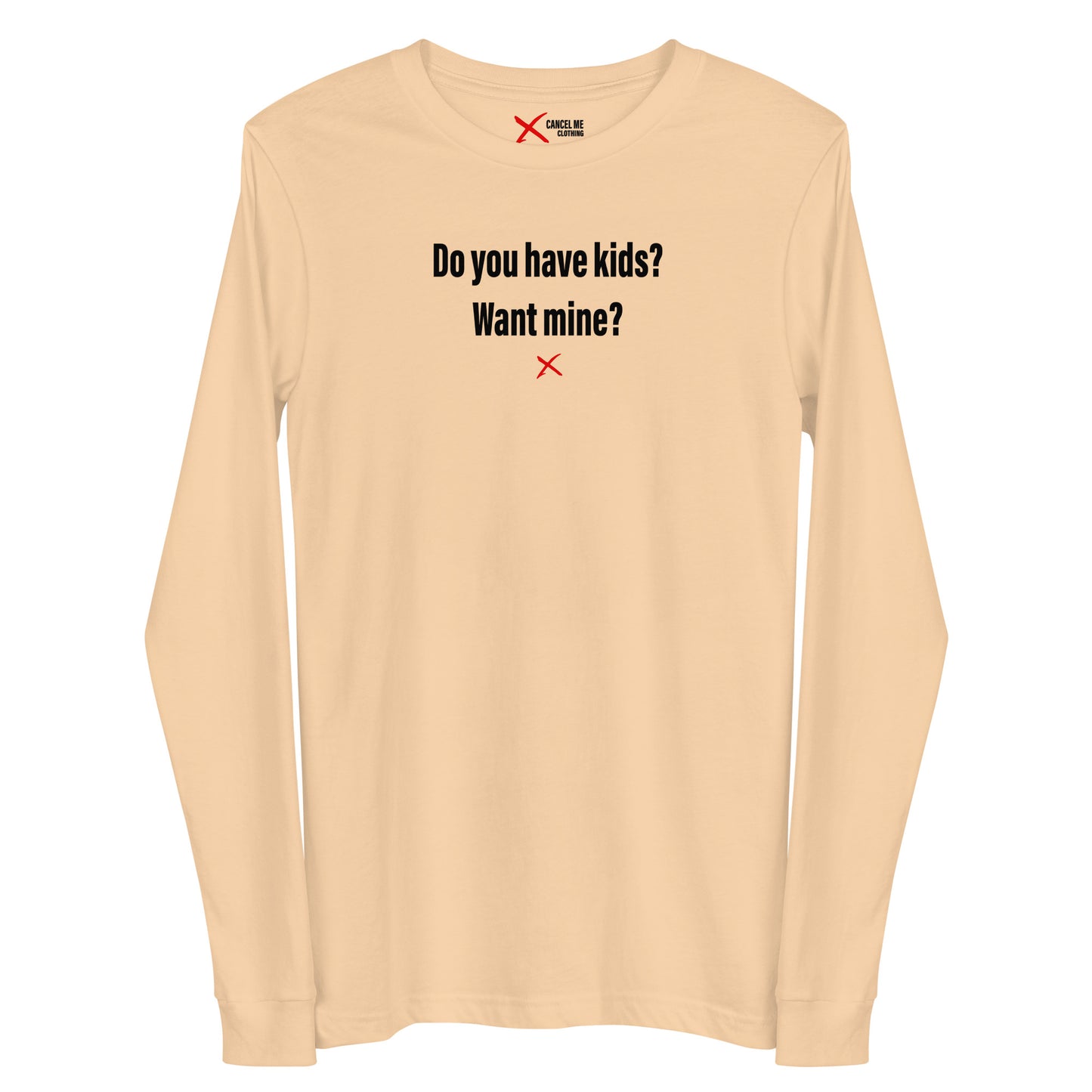 Do you have kids? Want mine? - Longsleeve