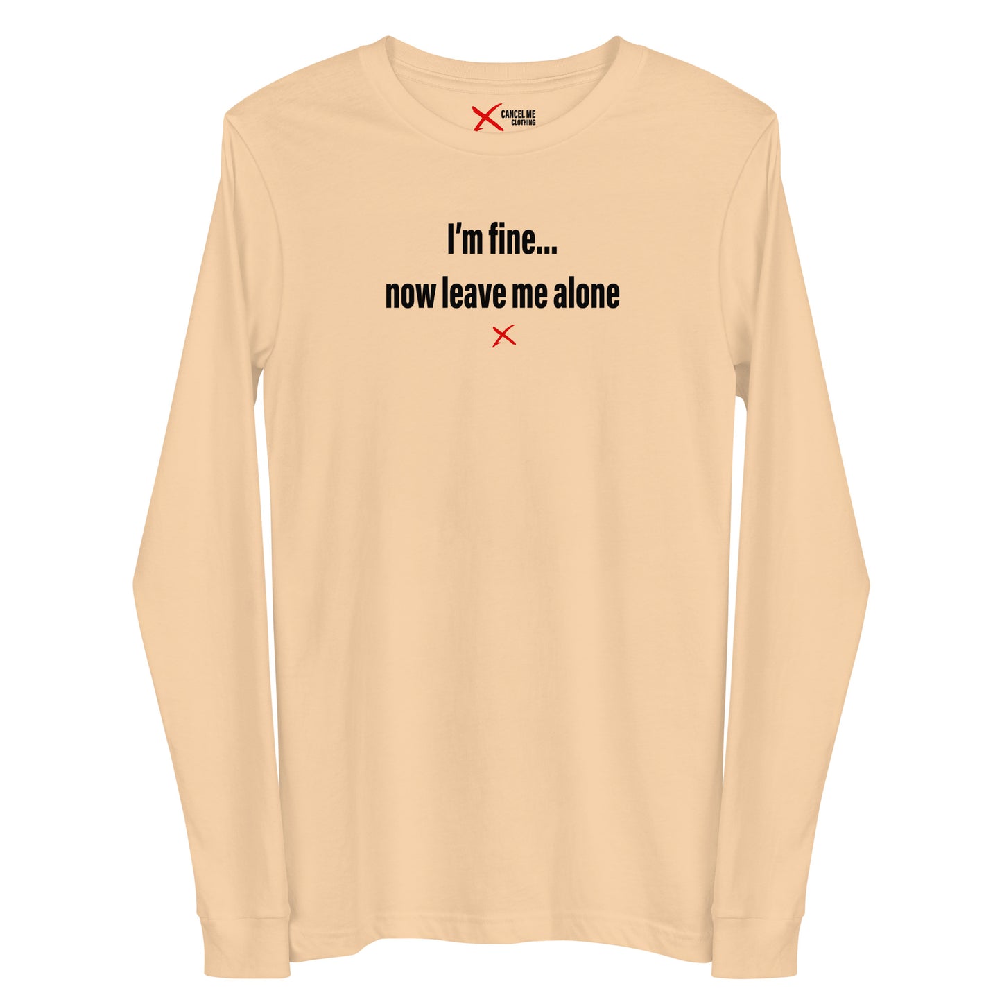 I'm fine... now leave me alone - Longsleeve