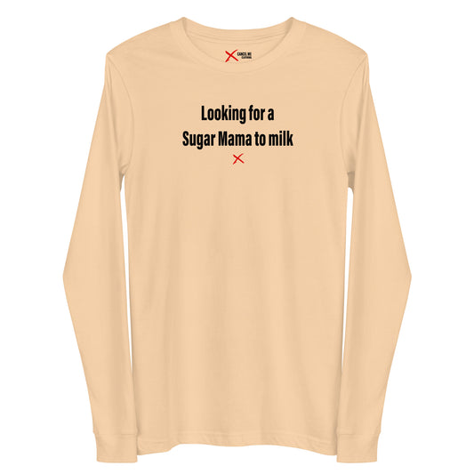 Looking for a Sugar Mama to milk - Longsleeve