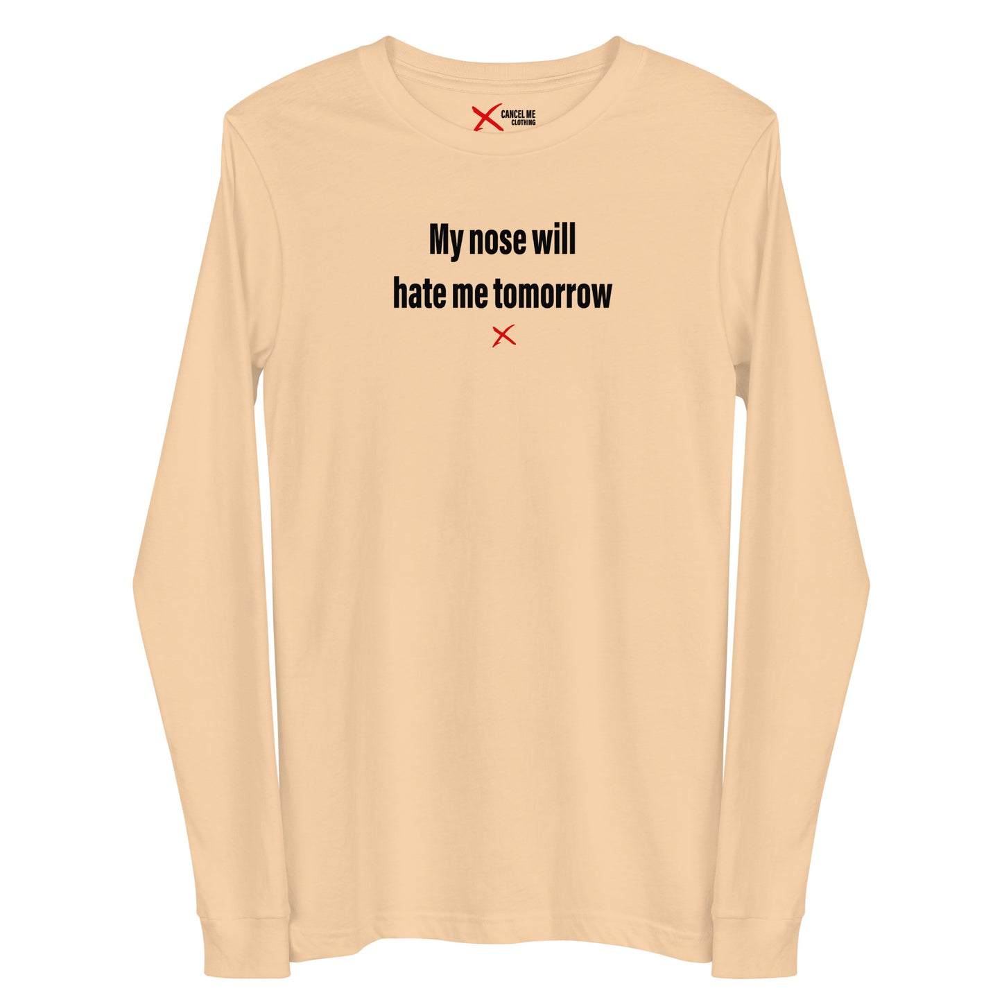 My nose will hate me tomorrow - Longsleeve