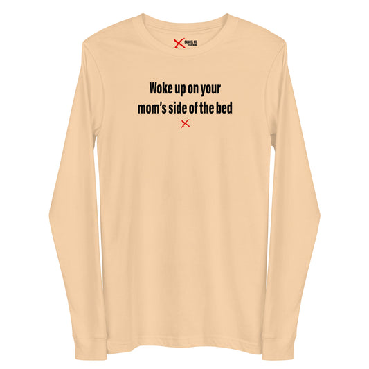 Woke up on your mom's side of the bed - Longsleeve