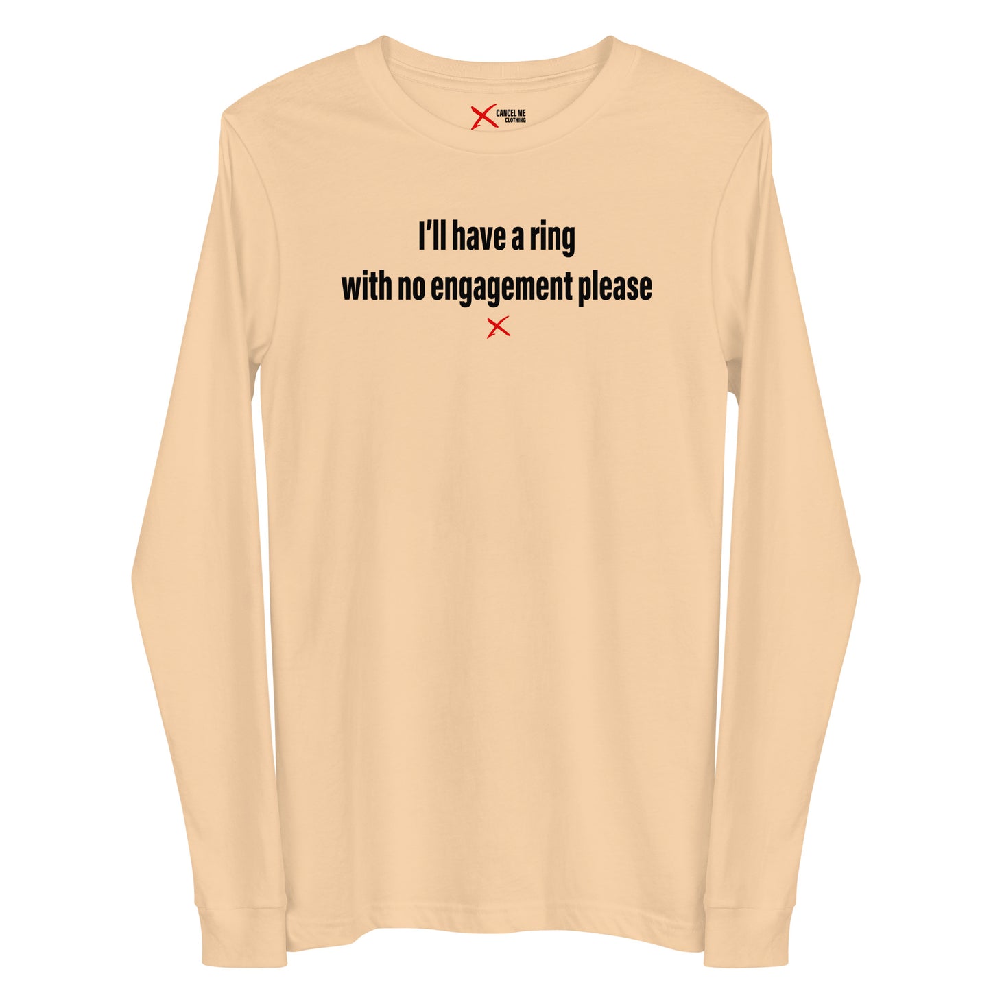 I'll have a ring with no engagement please - Longsleeve