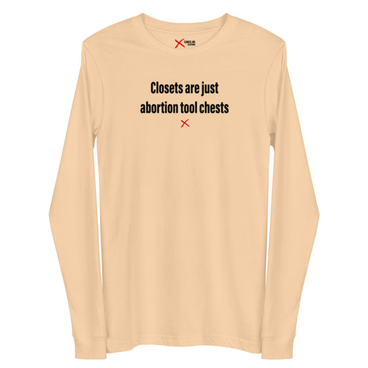 Closets are just abortion tool chests - Longsleeve