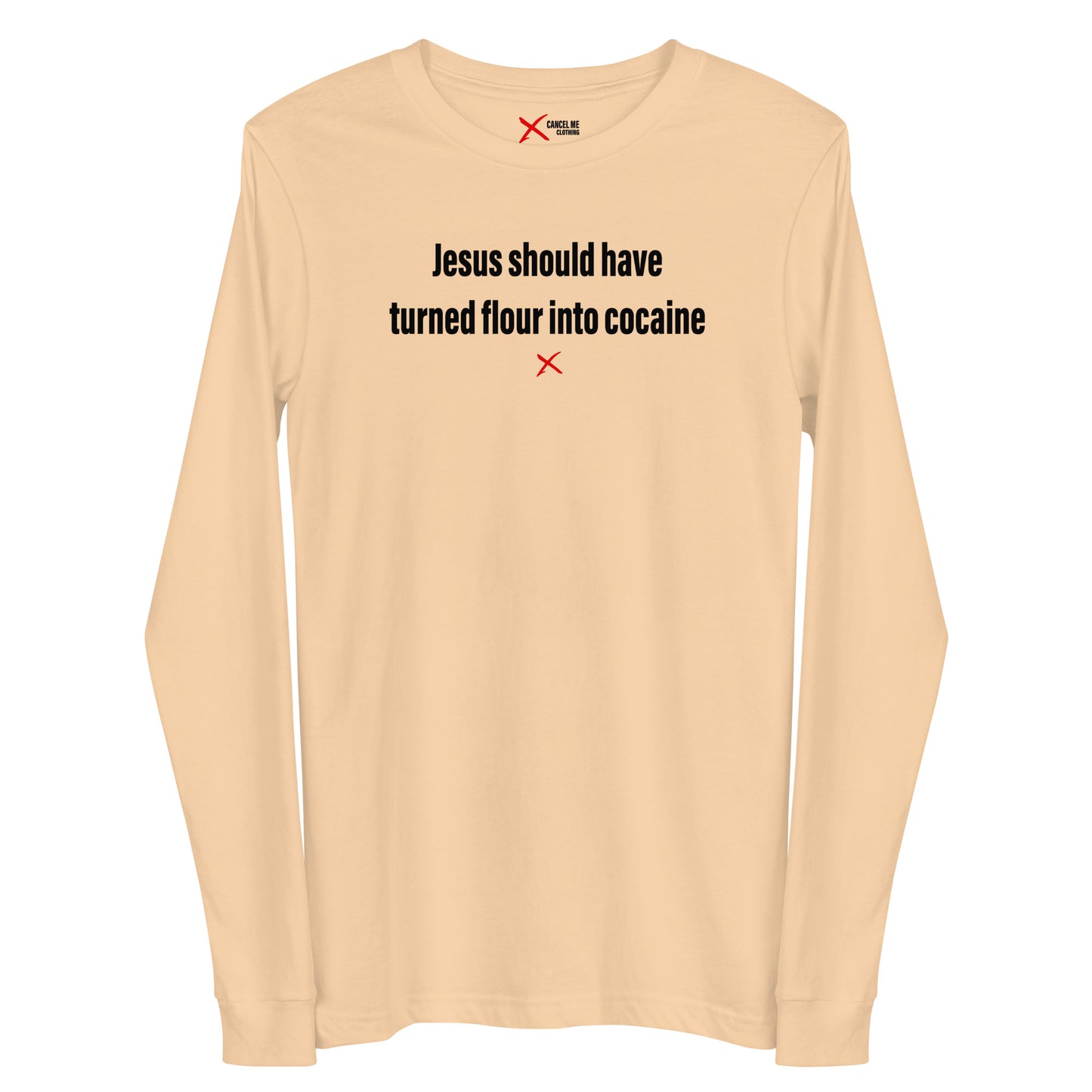Jesus should have turned flour into cocaine - Longsleeve