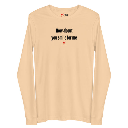 How about you smile for me - Longsleeve