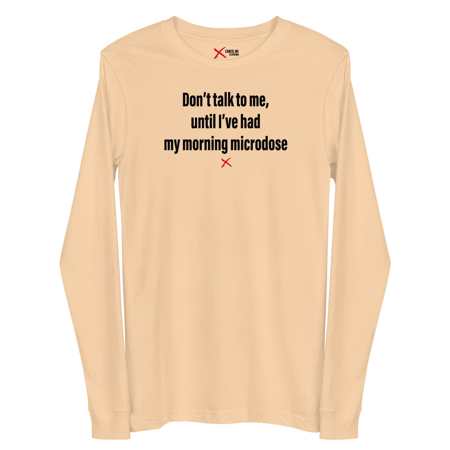 Don't talk to me, until I've had my morning microdose - Longsleeve
