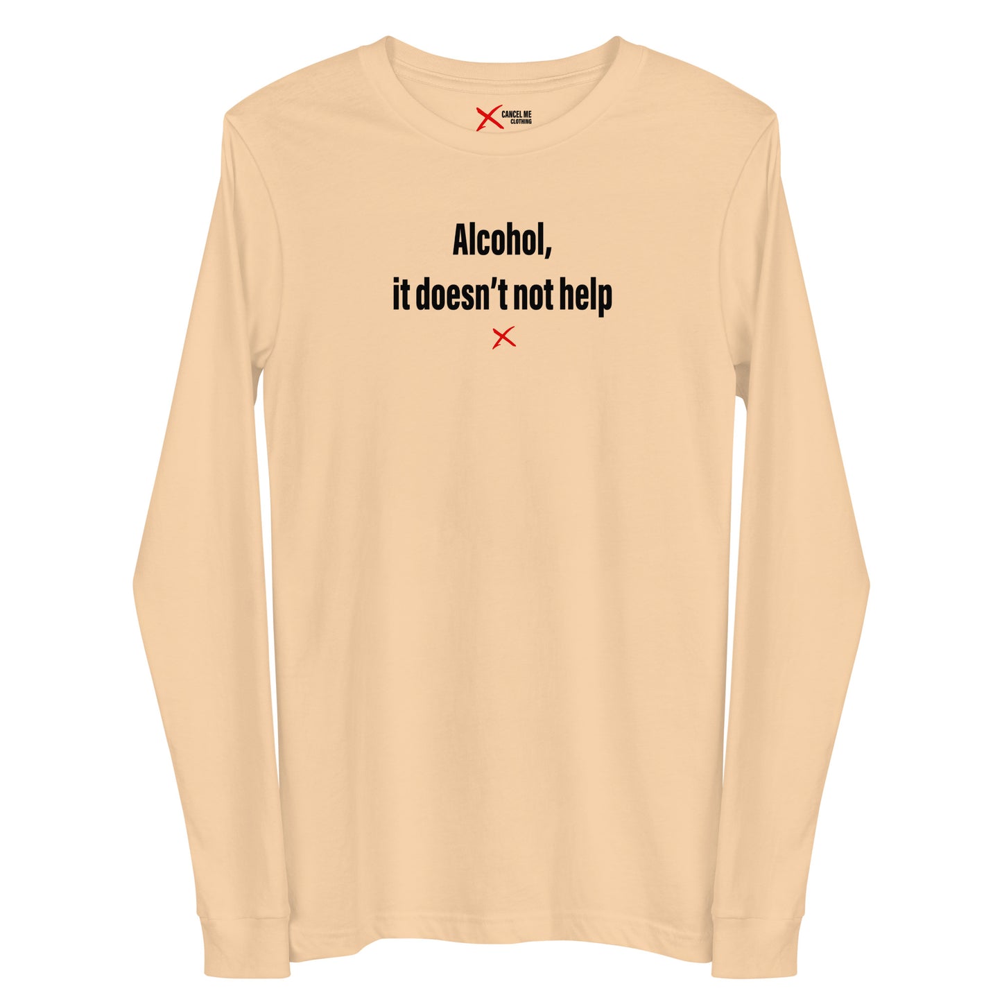 Alcohol, it doesn't not help - Longsleeve