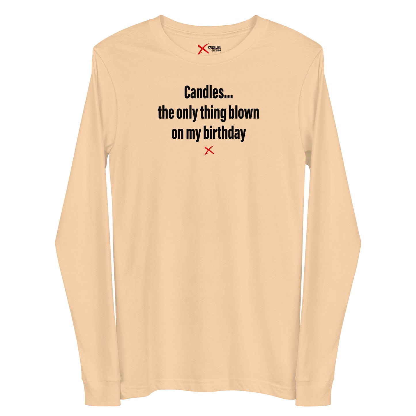 Candles... the only thing blown on my birthday - Longsleeve