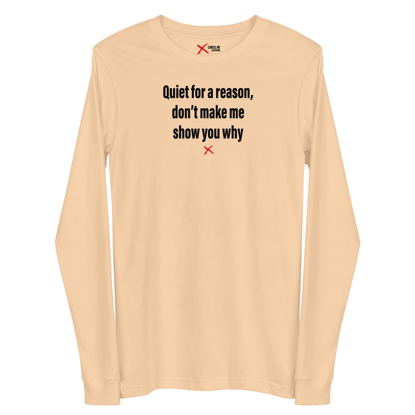 Quiet for a reason, don't make me show you why - Longsleeve