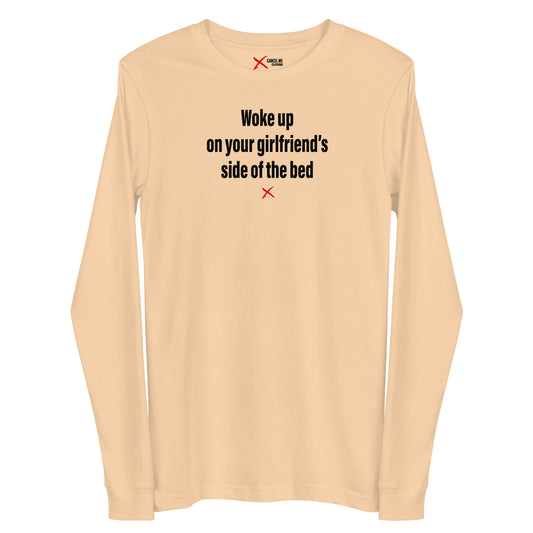 Woke up on your girlfriend's side of the bed - Longsleeve