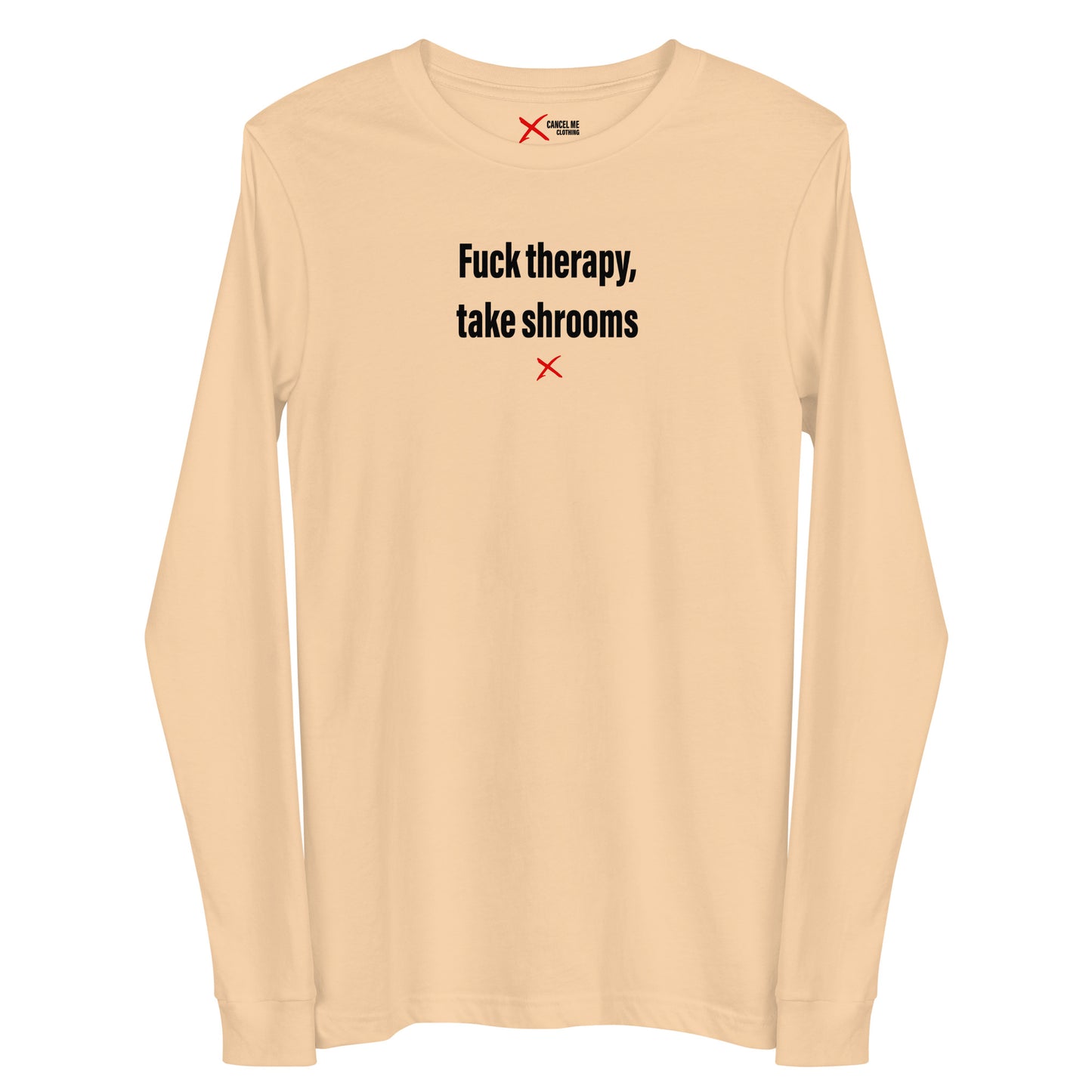 Fuck therapy, take shrooms - Longsleeve