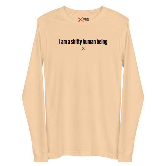 I am a shitty human being - Longsleeve