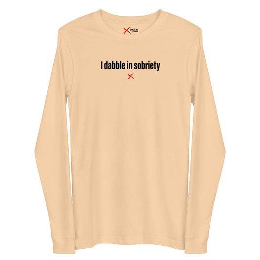 I dabble in sobriety - Longsleeve