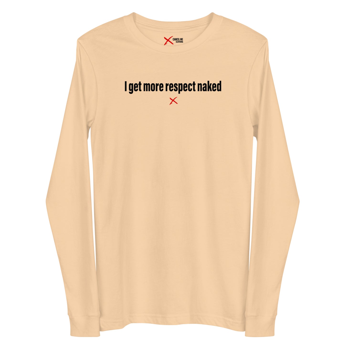 I get more respect naked - Longsleeve