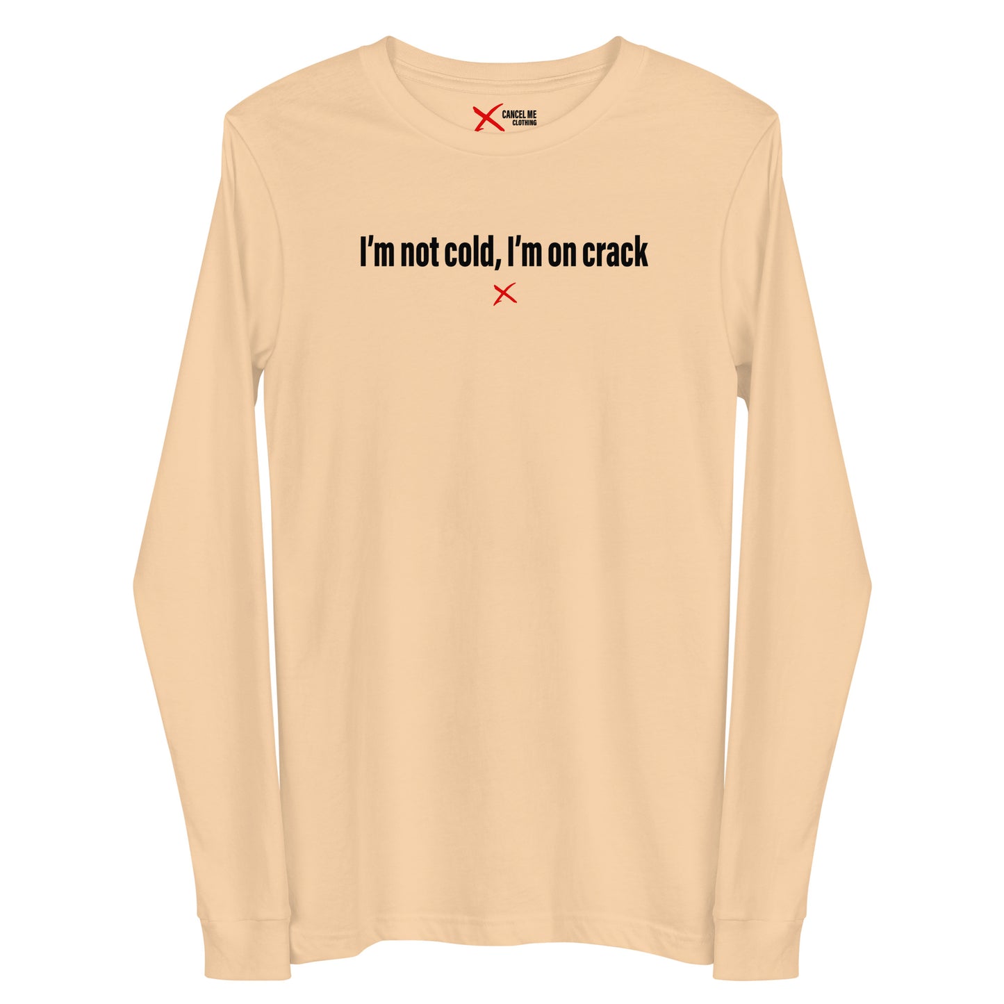 I'm not cold, I'm on crack - Longsleeve