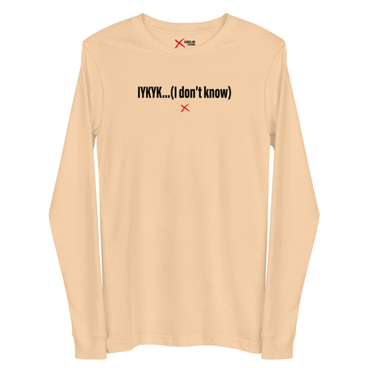 IYKYK...(I don't know) - Longsleeve