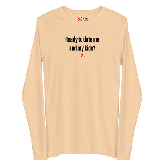 Ready to date me and my kids? - Longsleeve