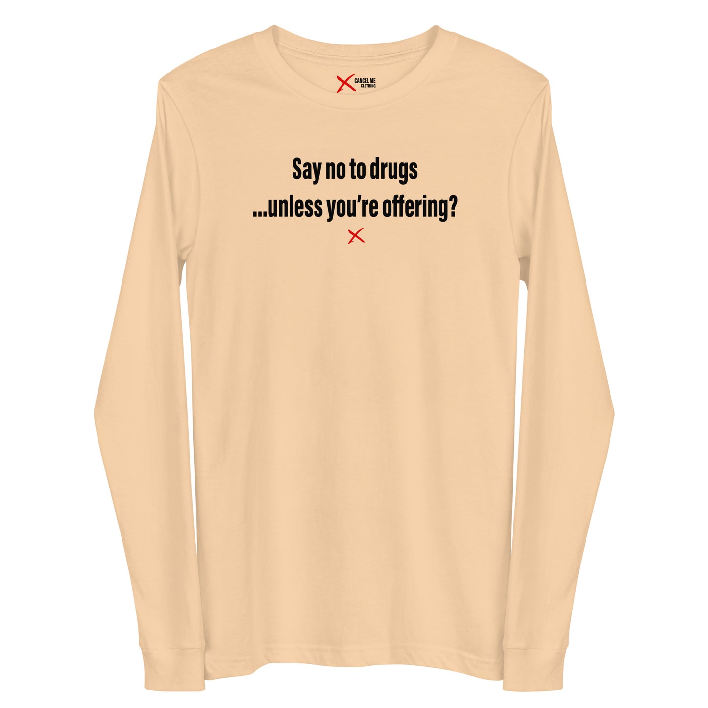 Say no to drugs ...unless you're offering? - Longsleeve