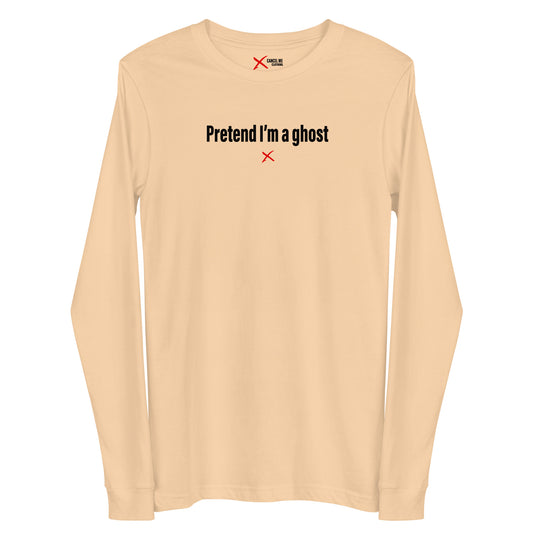 Pretend I'm a ghost - Longsleeve