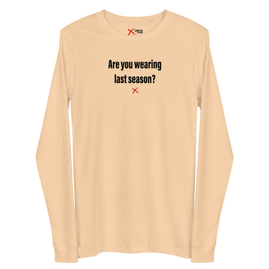 Are you wearing last season? - Longsleeve