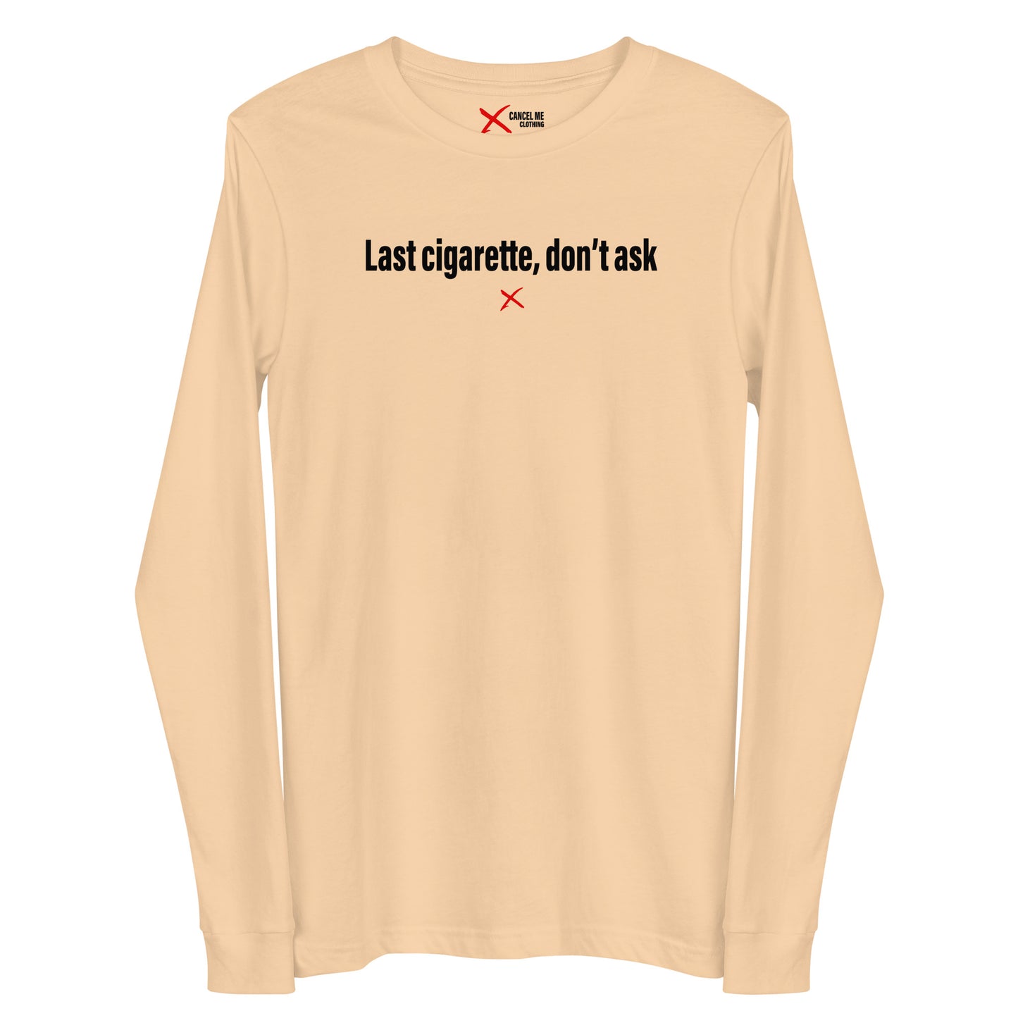 Last cigarette, don't ask - Longsleeve